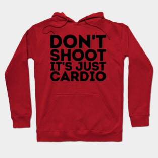 Don't Shoot It's Just Cardio Anti Police Brutality Against People of Color to Show Black Lives Matter Just as Much as Everyone Else's Hoodie